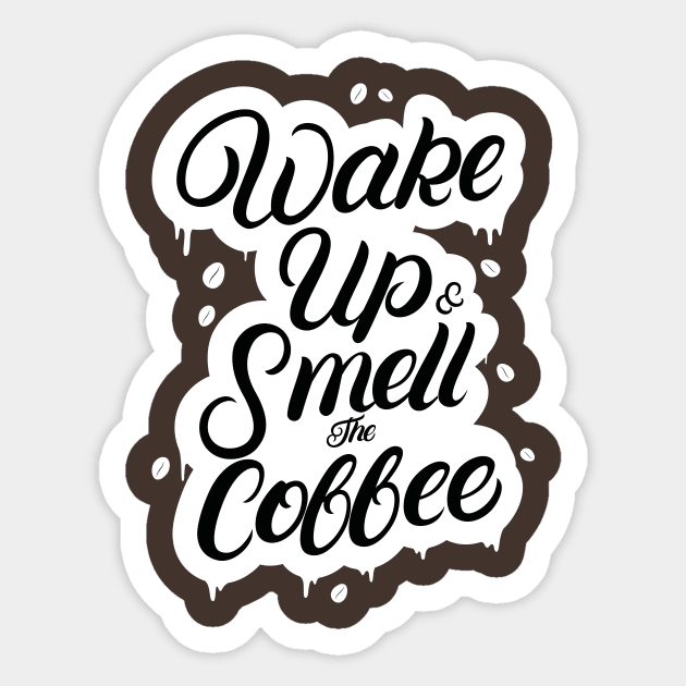 Wake Up and Smell the Coffee Sticker by creativeteez